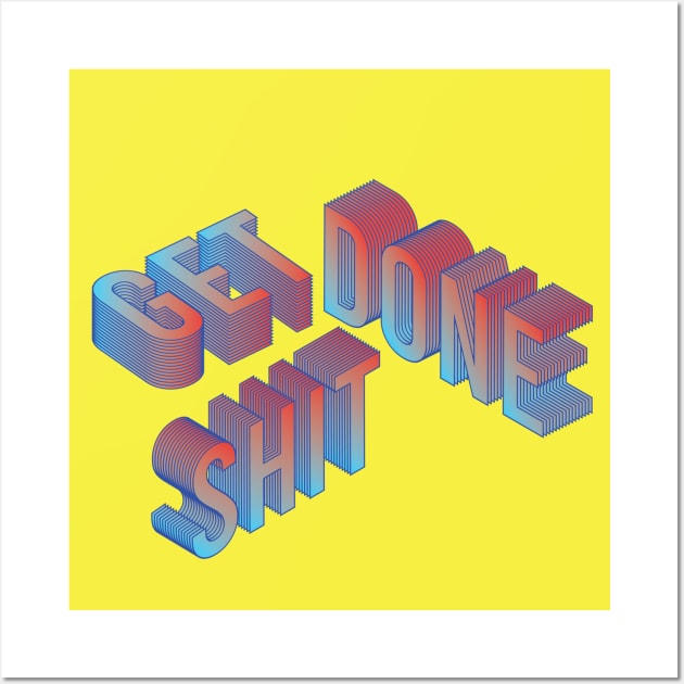 get shit done vol 2 Wall Art by Remiasad